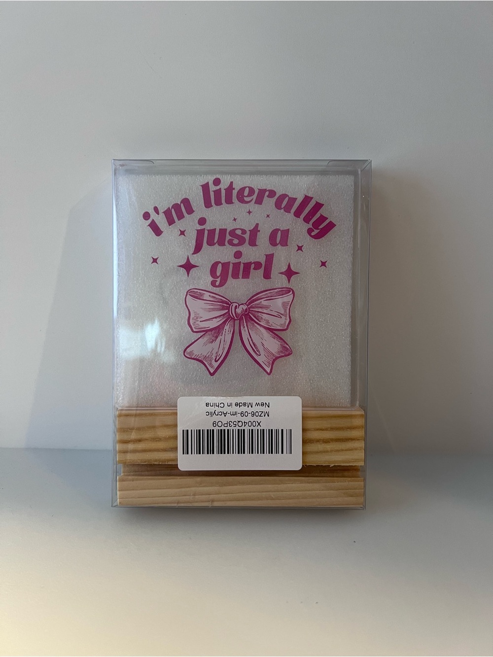 I’m Literally Just a Girl acrylic sign 4” x 4” NWT